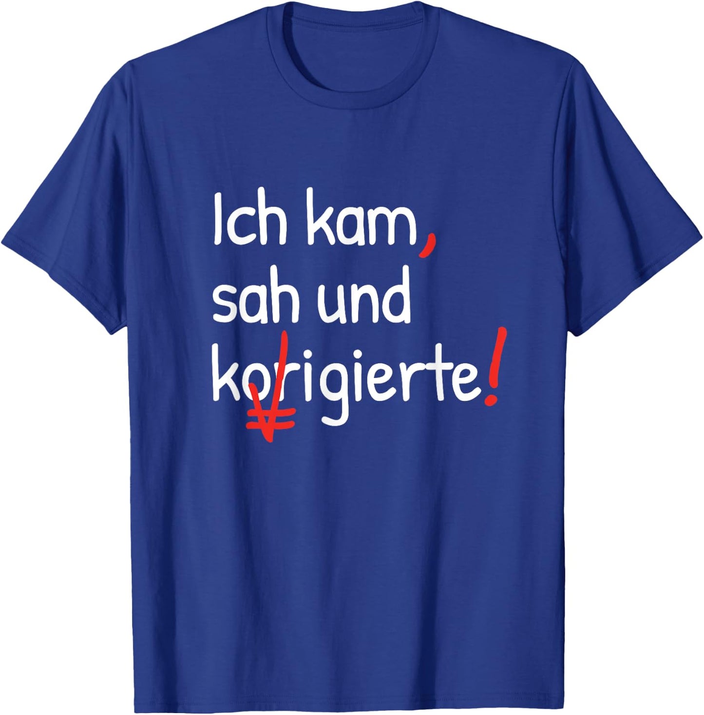 with German Text "Ich kam sah und korrigierte Lehrerin" [German Language], black T-Shirt - T-Shirt | Royal