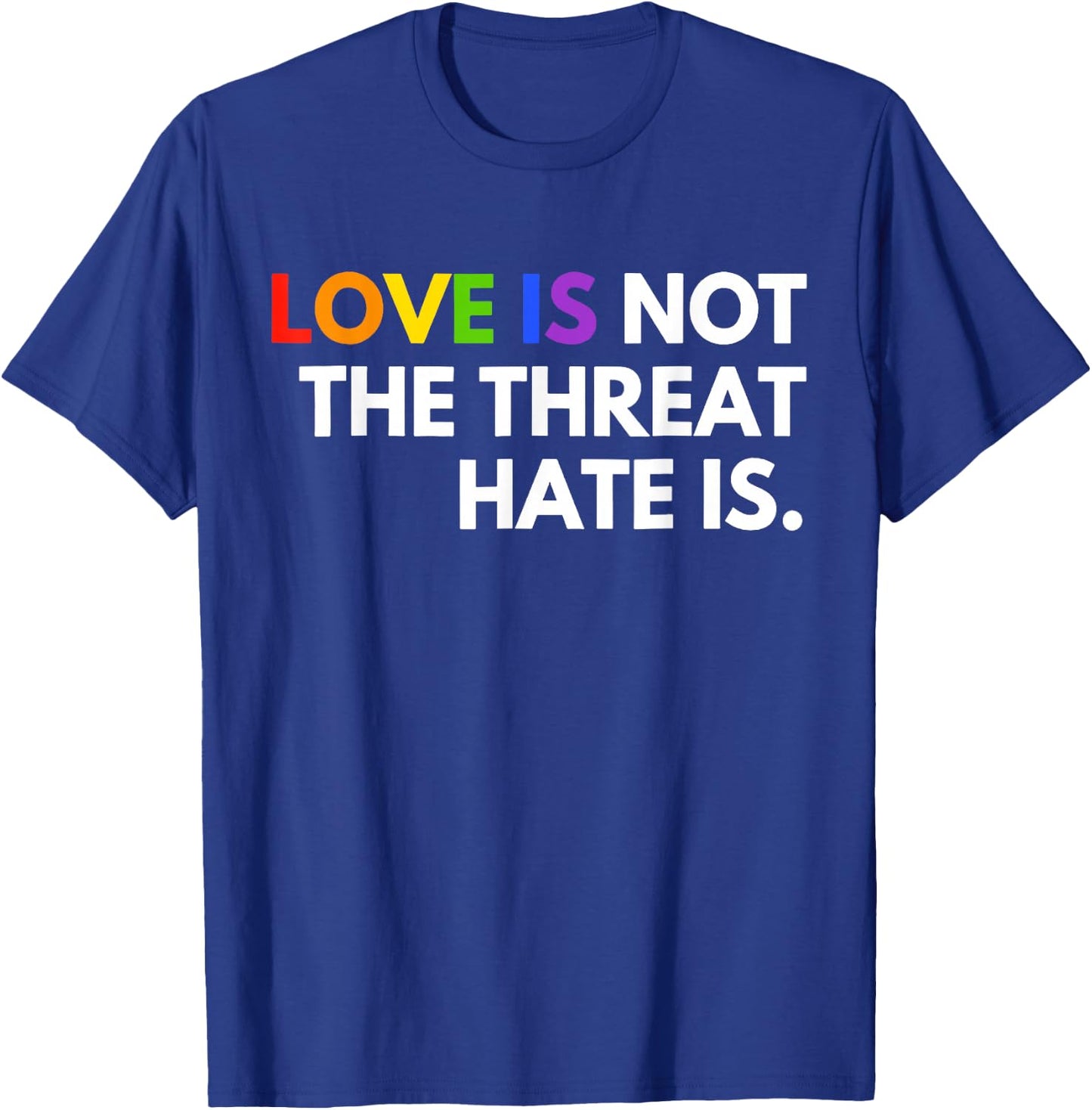 Love is Not The Threat Hate is LGBT Pride Month Gay Equality T-Shirt - T-Shirt | Royal