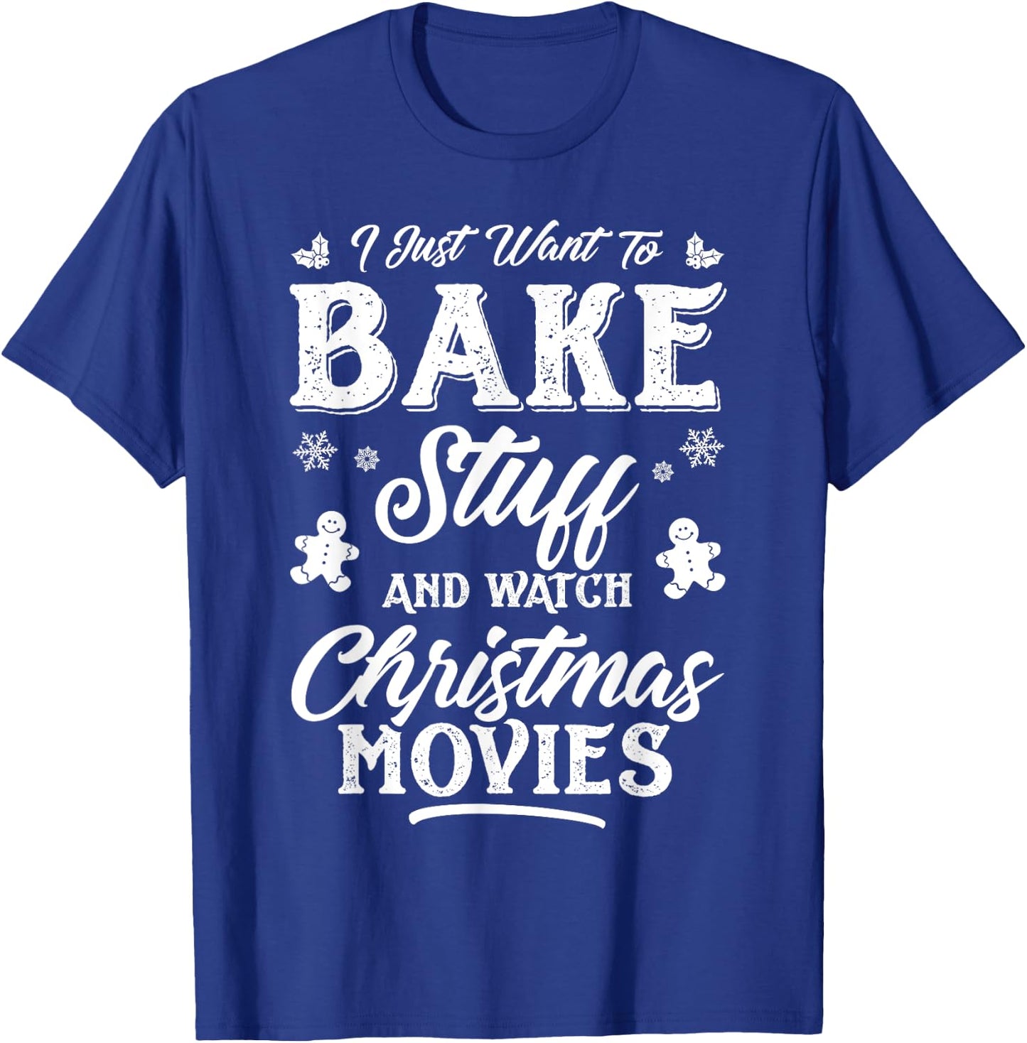 Women I Just Want To Bake Stuff And Watch Christmas Movies T-Shirt - T-Shirt | Royal
