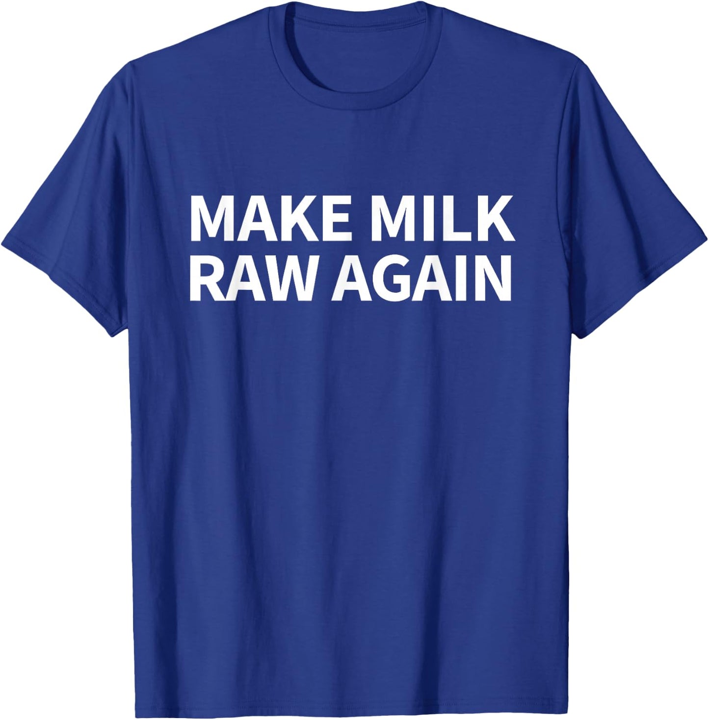 Make Milk Raw Again Farm Funny Raw Milk T-Shirt - T-Shirt | Royal
