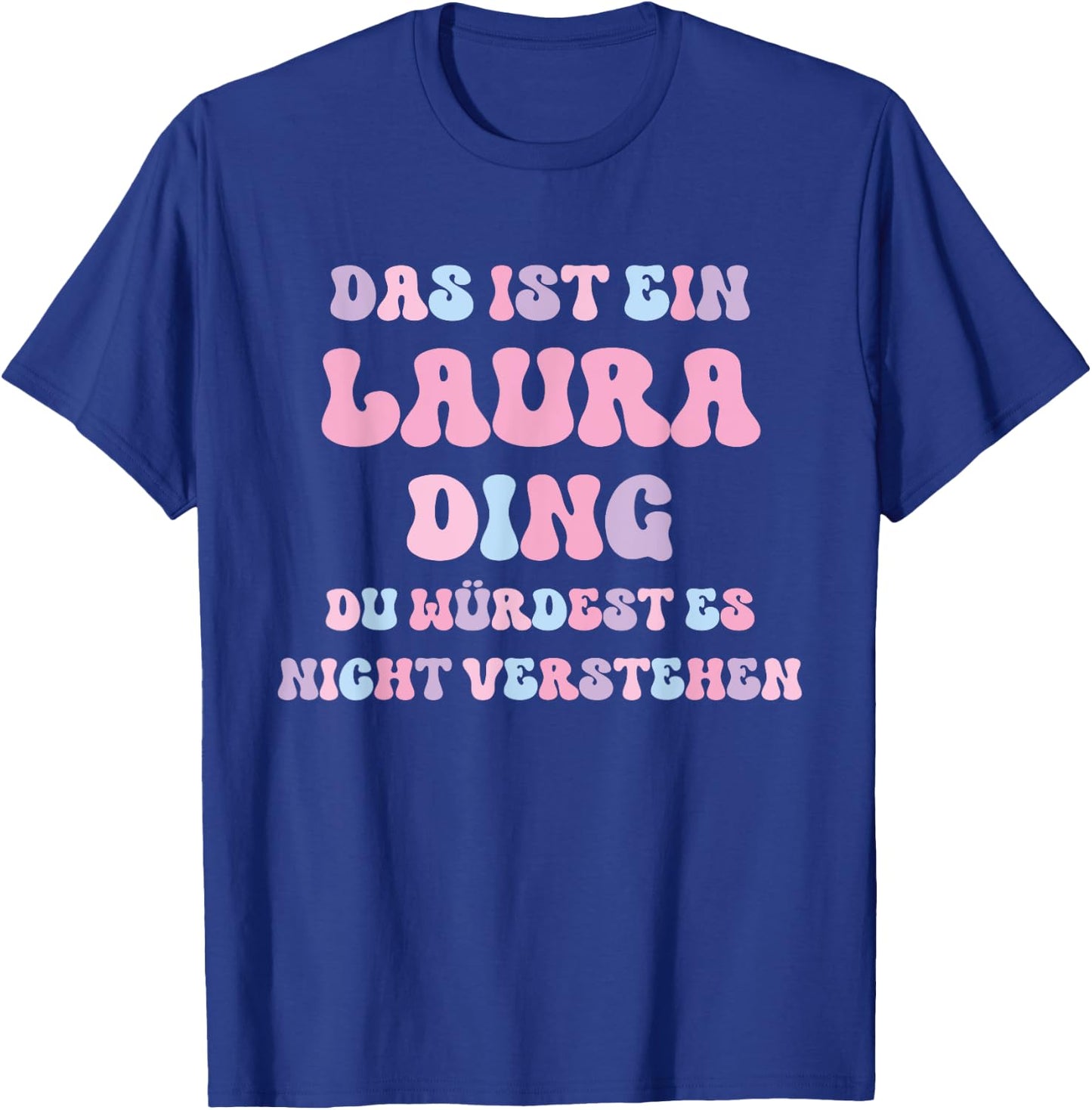 Laura Funny Saying First Name Birthday Gift , black T-Shirt - T-Shirt | Royal