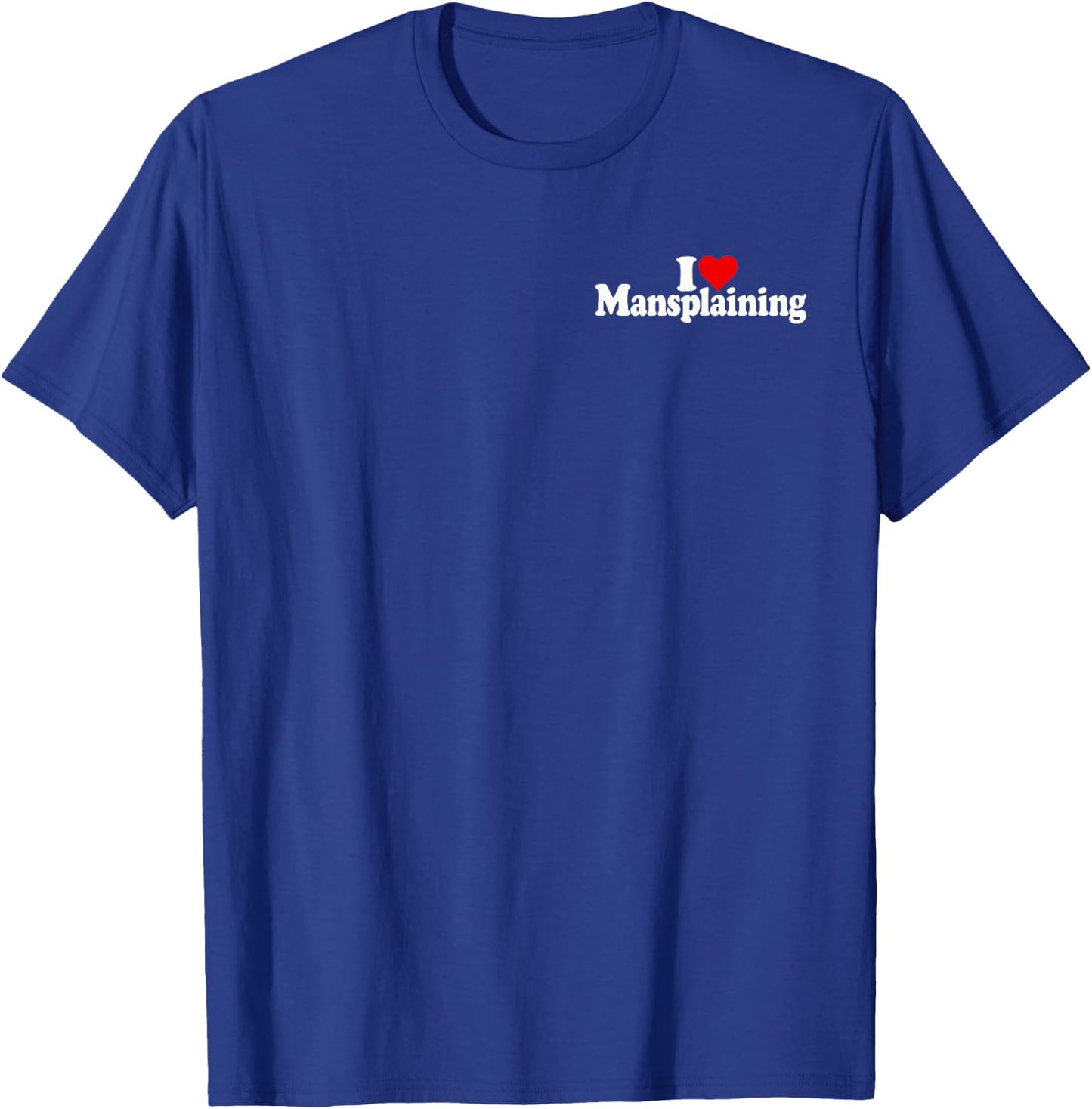 ICH Liebe Heart MANSPLAINING T-Shirt - T-Shirt | Royal
