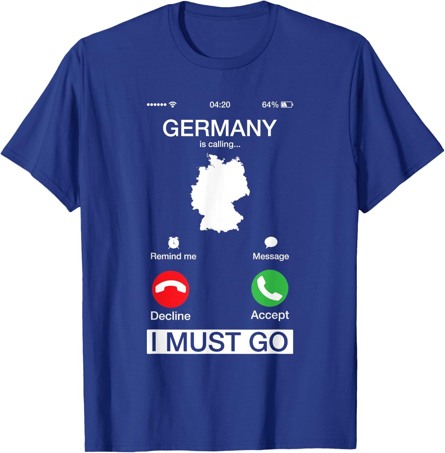 Germany Is Calling And I Must Go Funny Phone Screen T-Shirt - T-Shirt | Royal