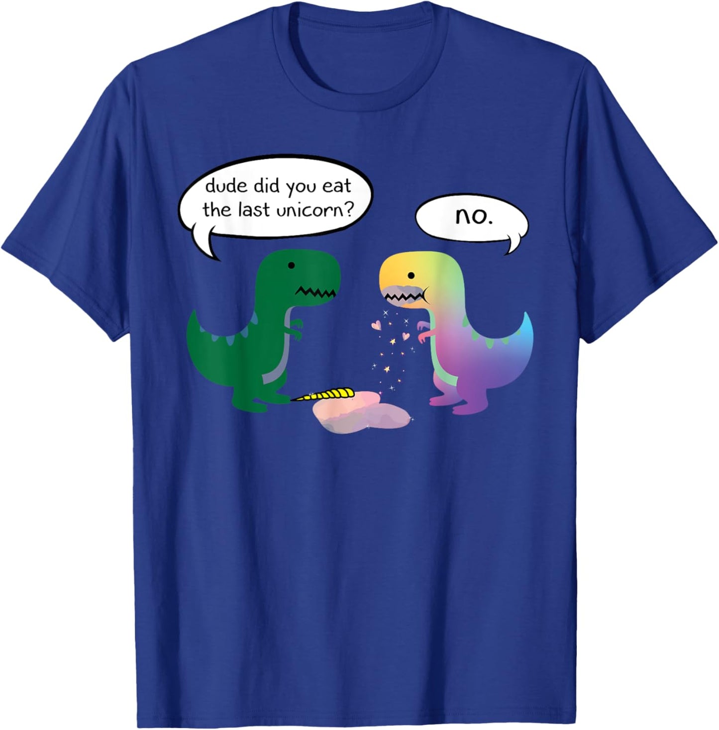 Dude Did You Eat The Last Unicorn Funny Dino T-Shirt - T-Shirt | Royal