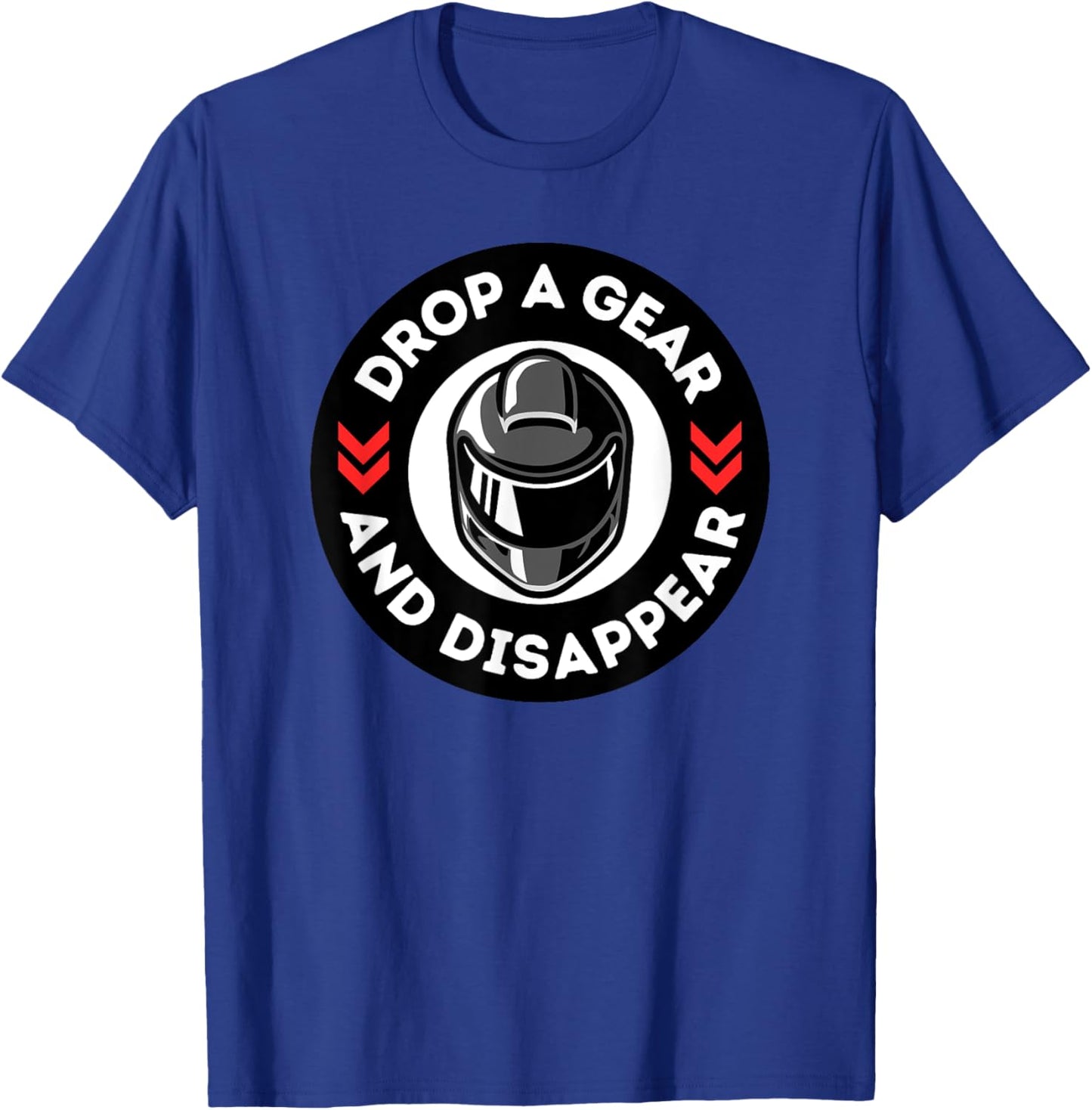 Drop A Gear And Disappear Funny Motorcycle Street Bike T-Shirt - T-Shirt | Royal