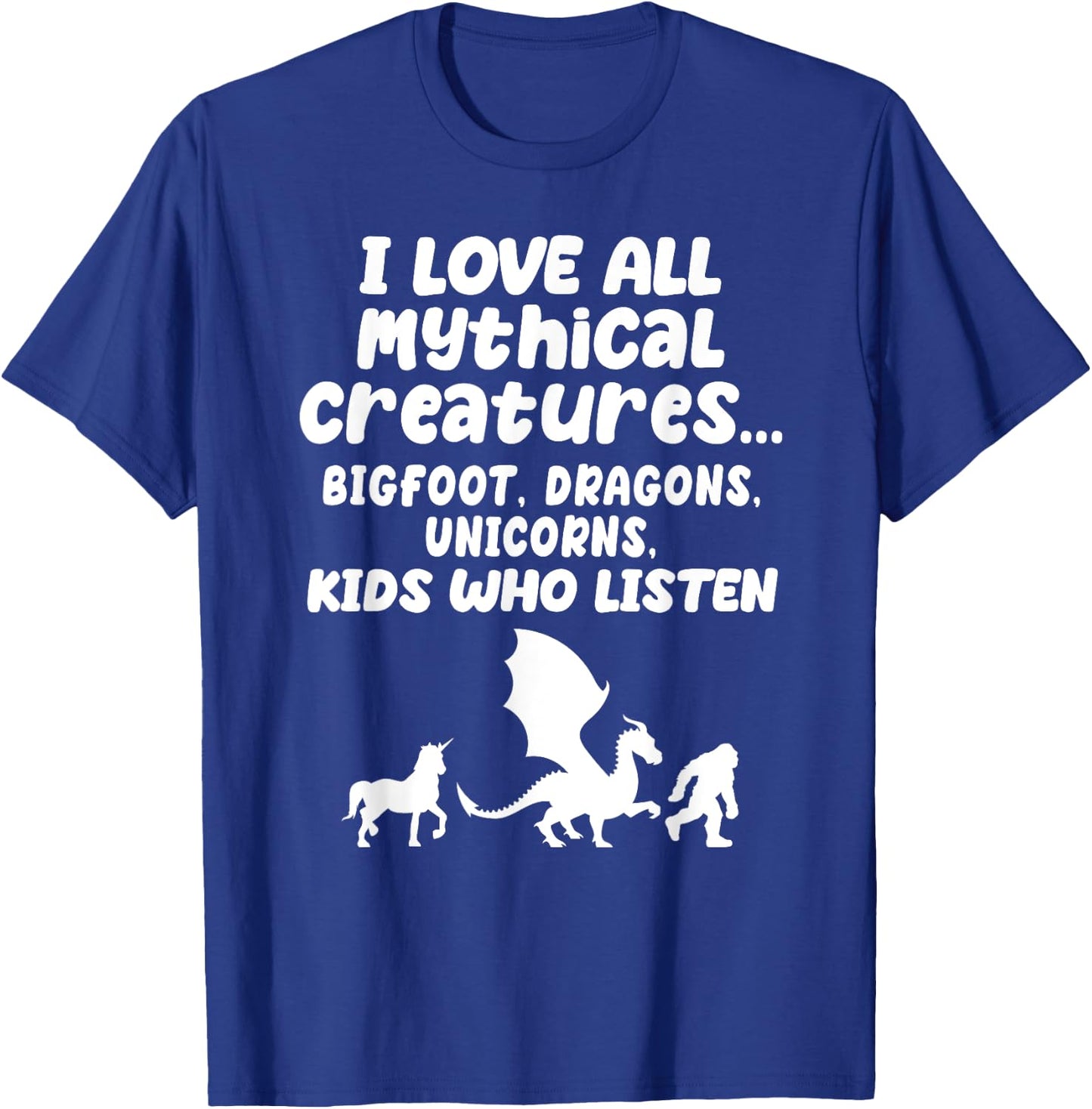 I Love All Mythical Creatures Like Kids Who Listen Funny Gag T-Shirt - T-Shirt | Royal
