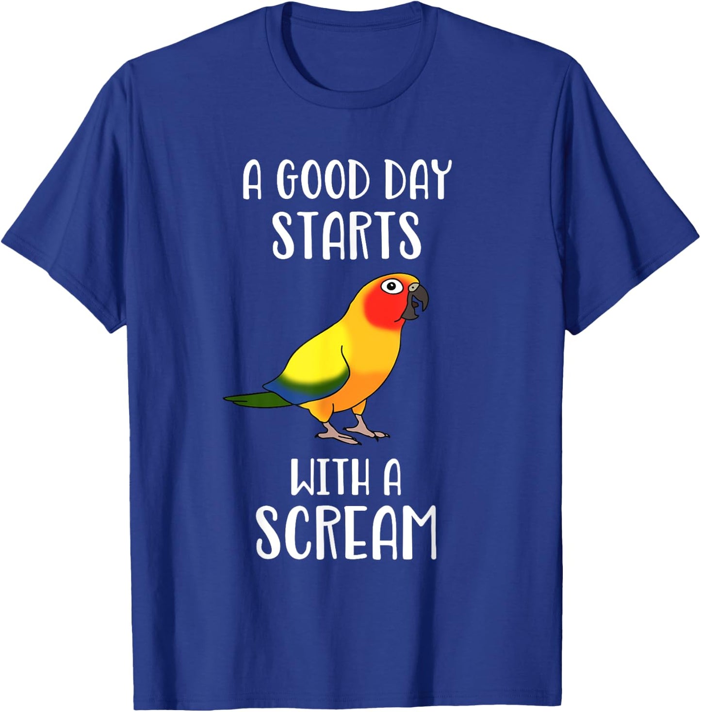 A good day start with a Scream Funny Sun Conure Birb memes T-Shirt - T-Shirt | Royal