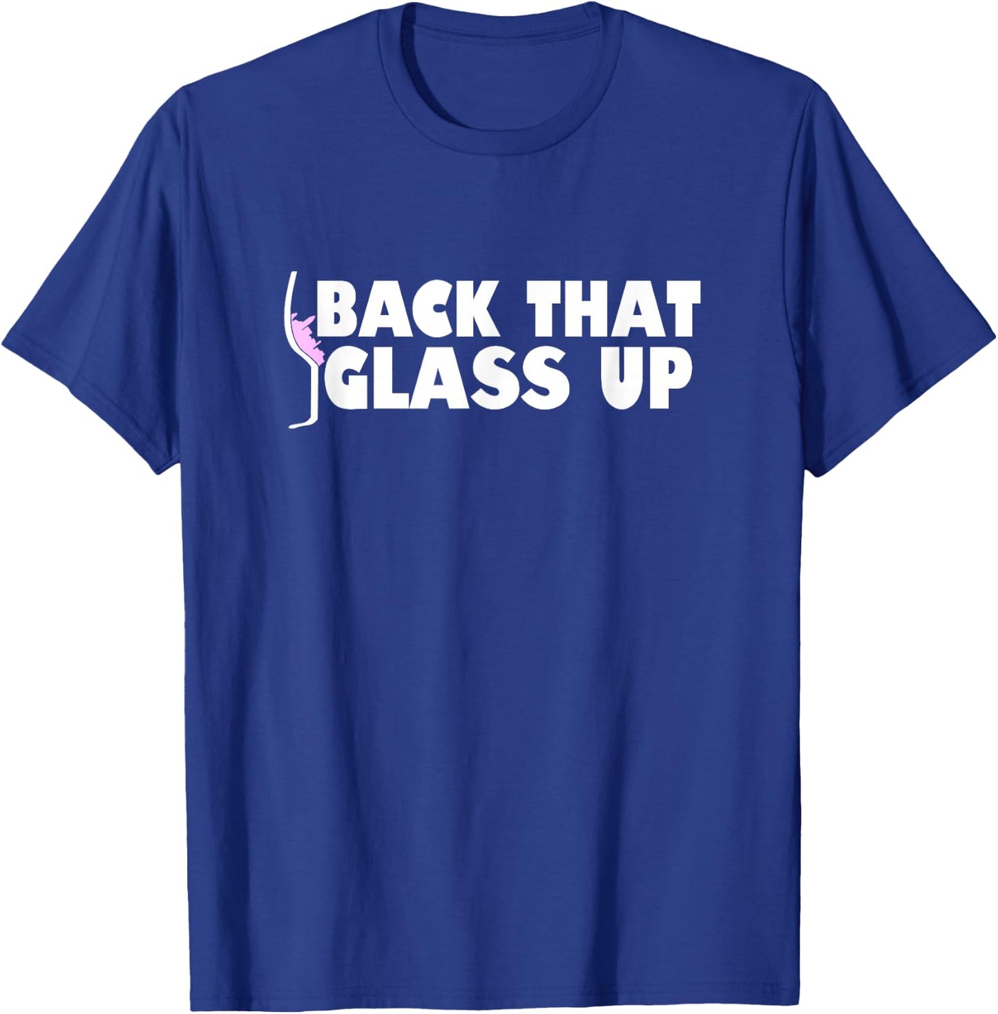 Back that glass up - Funny Wine Lover Vineyard Gift T-Shirt - T-Shirt | Royal