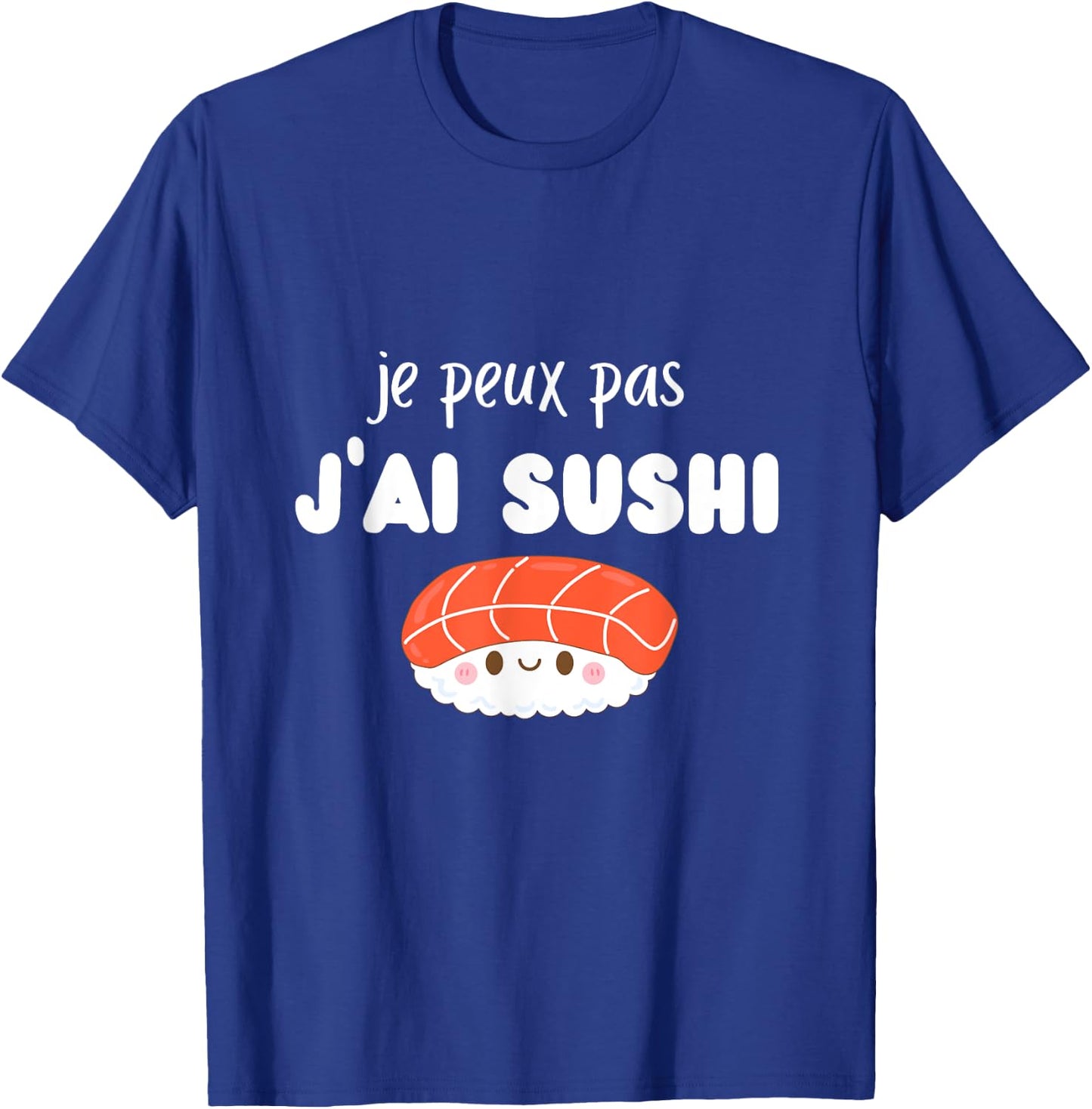 je peux pas j’ai Sushi T-Shirt - T-Shirt | Royal