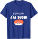 je peux pas j’ai Sushi T-Shirt - T-Shirt | Royal