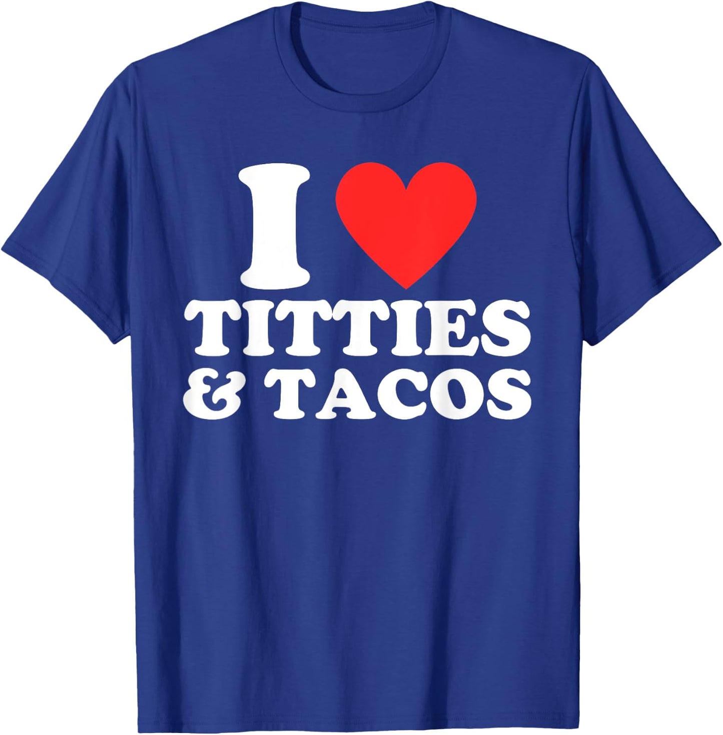 I Love Titties and Tacos Funny I Red Hot Heart Boobies Boobs T-Shirt - T-Shirt | Royal