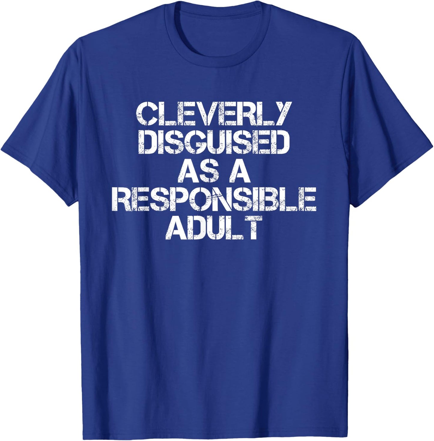 Cleverly Disguised As A Responsible Adult Sarcastic T-Shirt - T-Shirt | Royal
