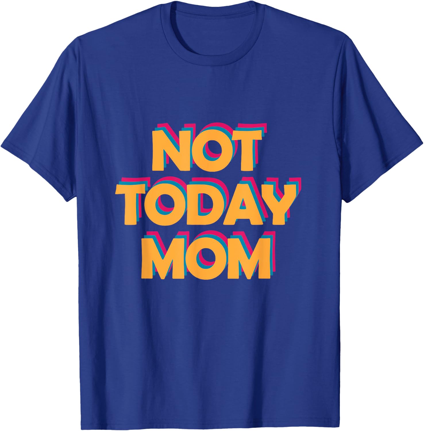 Not Today Mom T-Shirt - T-Shirt | Royal
