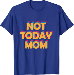 Not Today Mom T-Shirt - T-Shirt | Royal