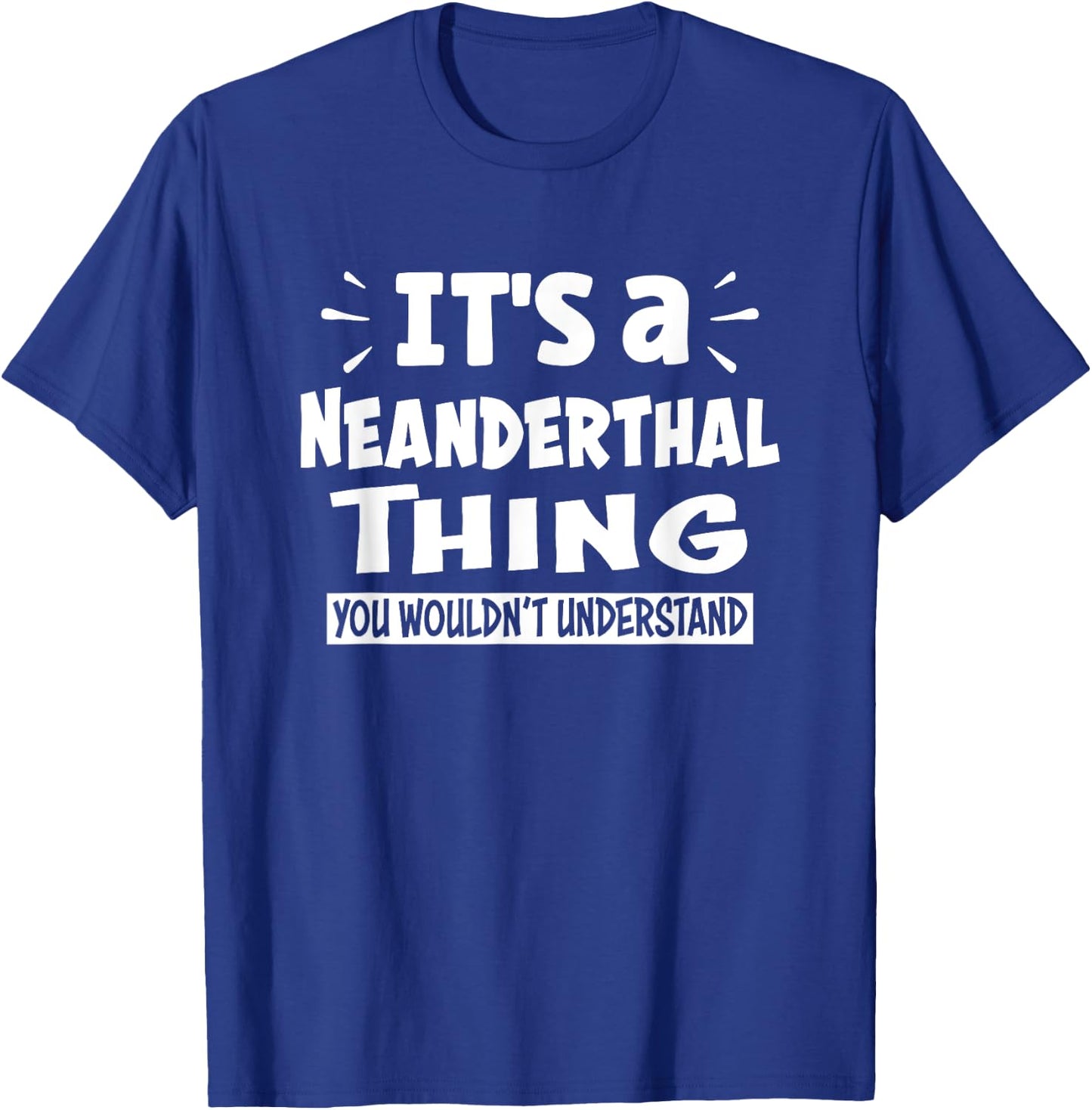 Neanderthal Thing You Wouldn't Understand Aninal Lovers T-Shirt - T-Shirt | Royal