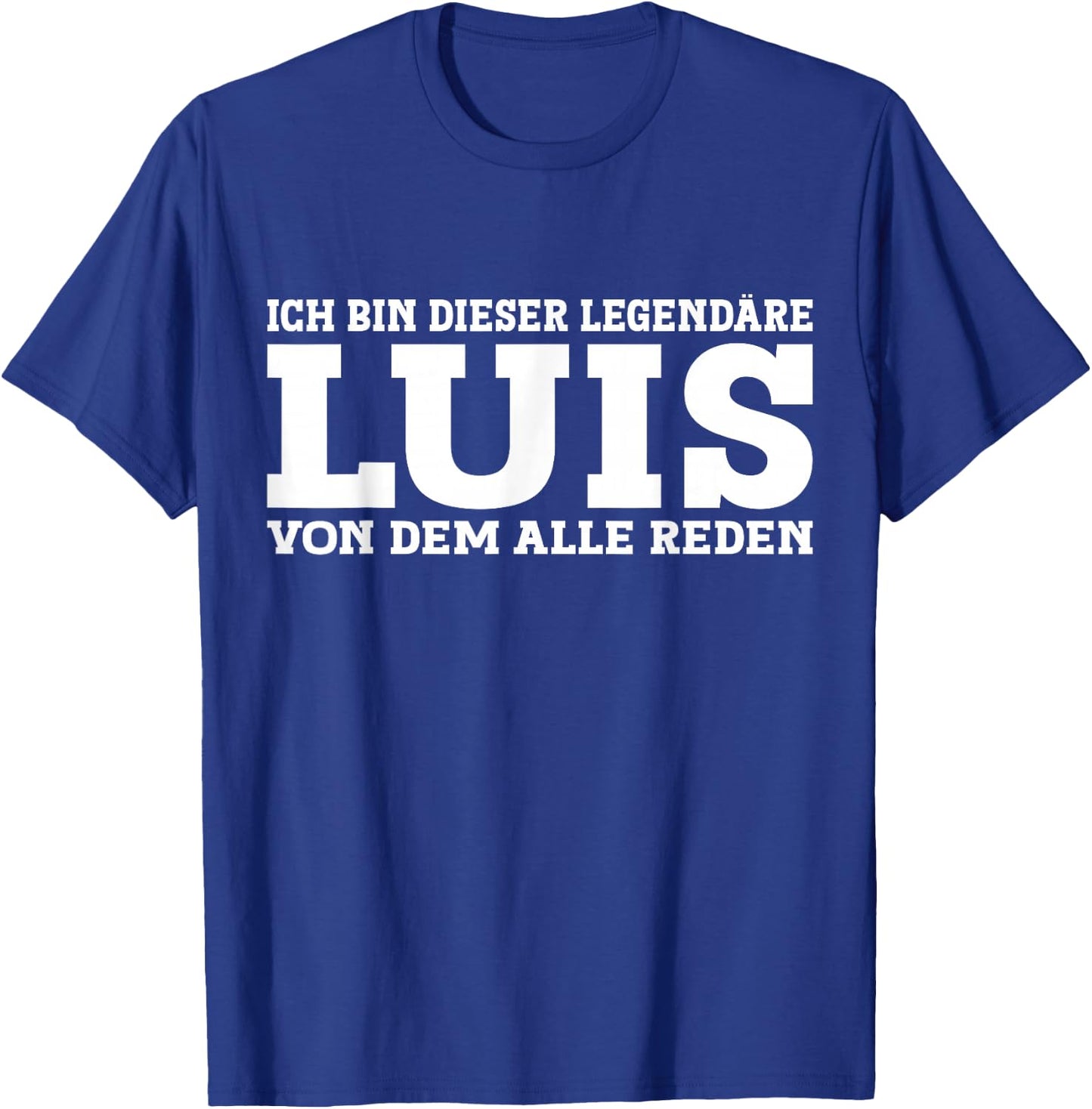 Luis - Lustiges Vorname Namen Spruch Luis T-Shirt - T-Shirt | Royal