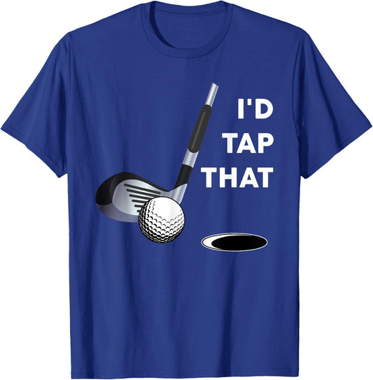I'd Tap That Funny Golf Ball Shirt For Golfing Players T-Shirt - T-Shirt | Royal