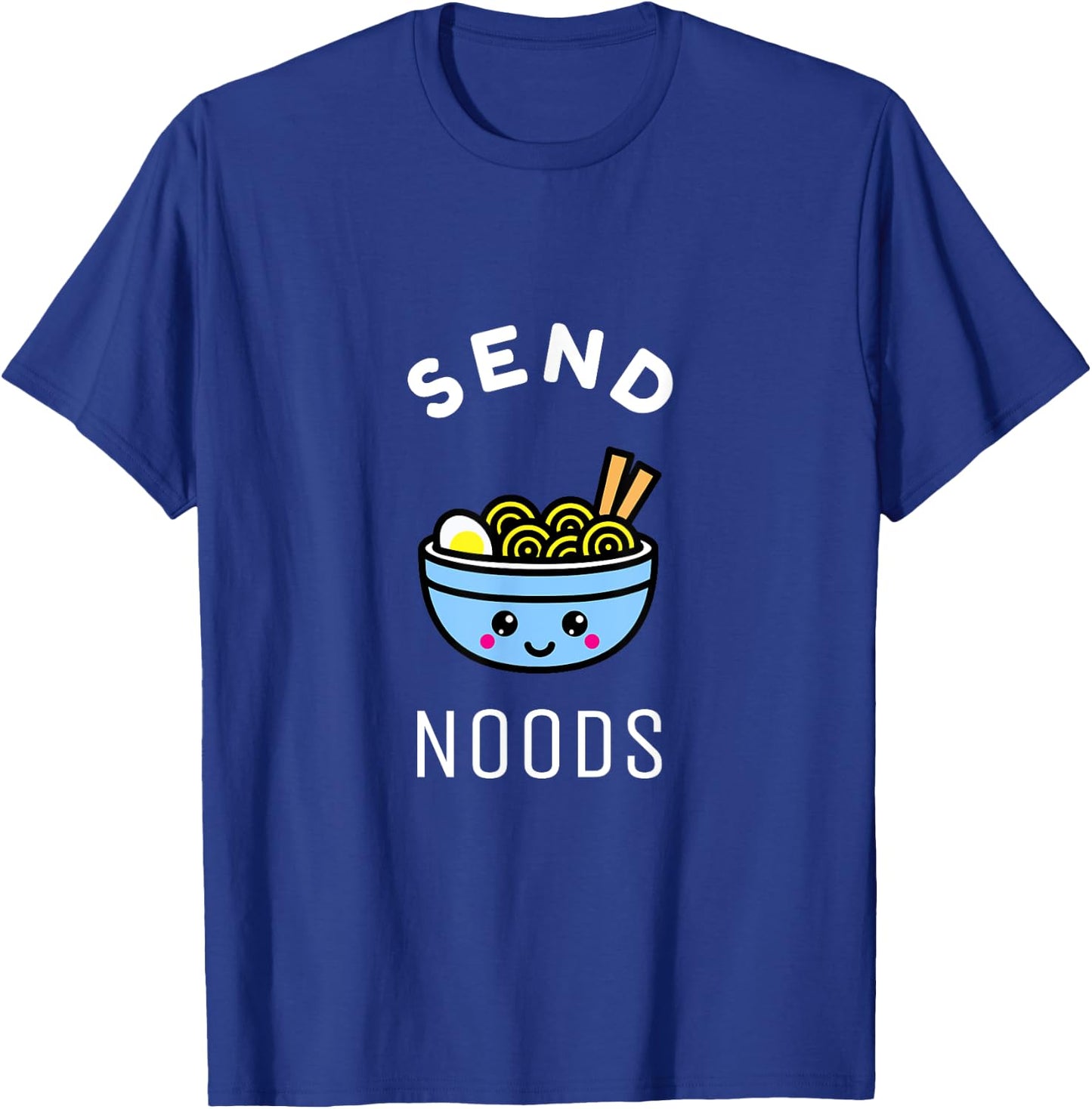 Send Noods Ramen Gift Japanese Anime Love Noodle Bowl Shirt T-Shirt - T-Shirt | Royal