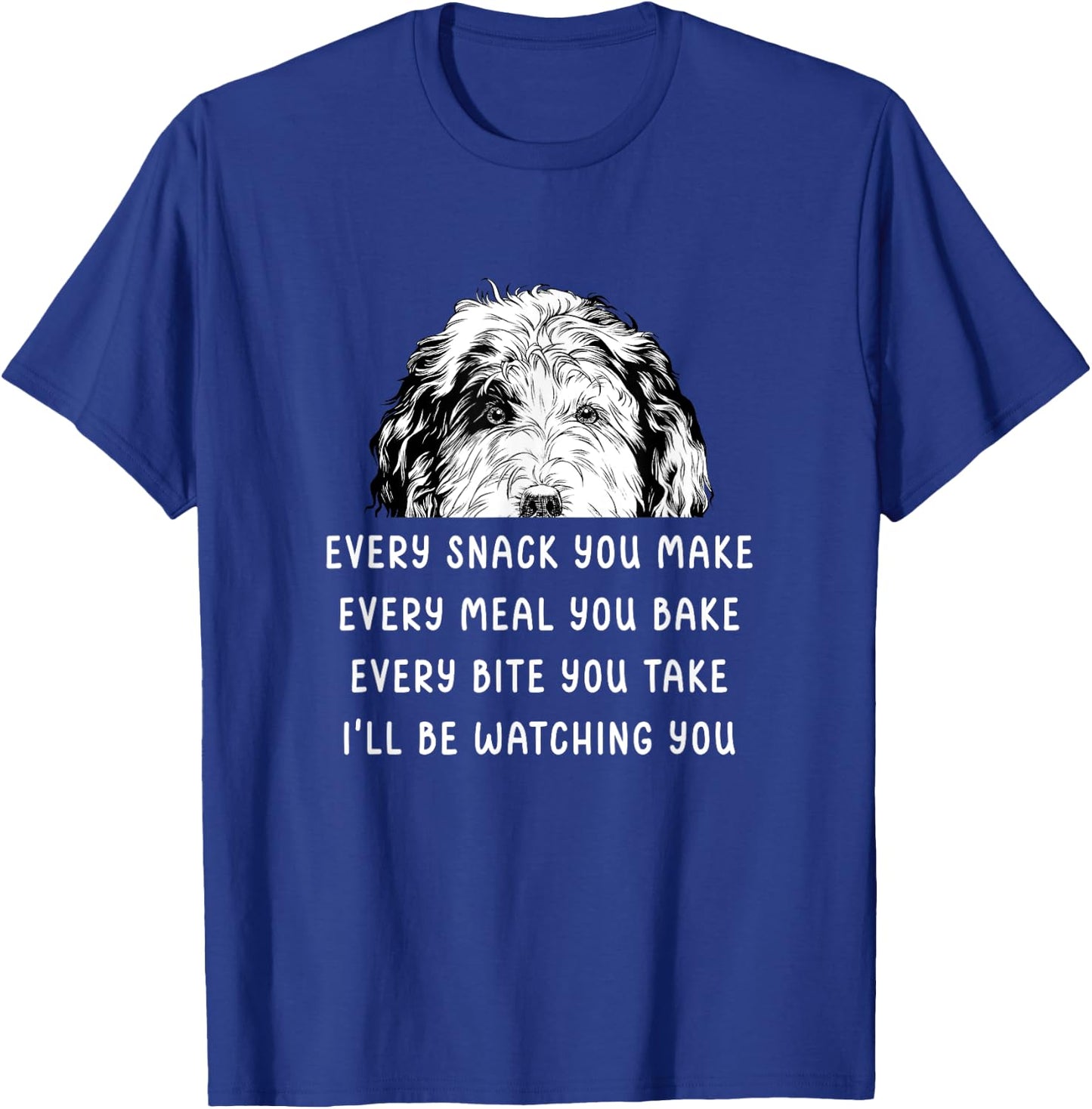 Every snack you make Every meal you bake Sheepadoodle T-Shirt - T-Shirt | Royal