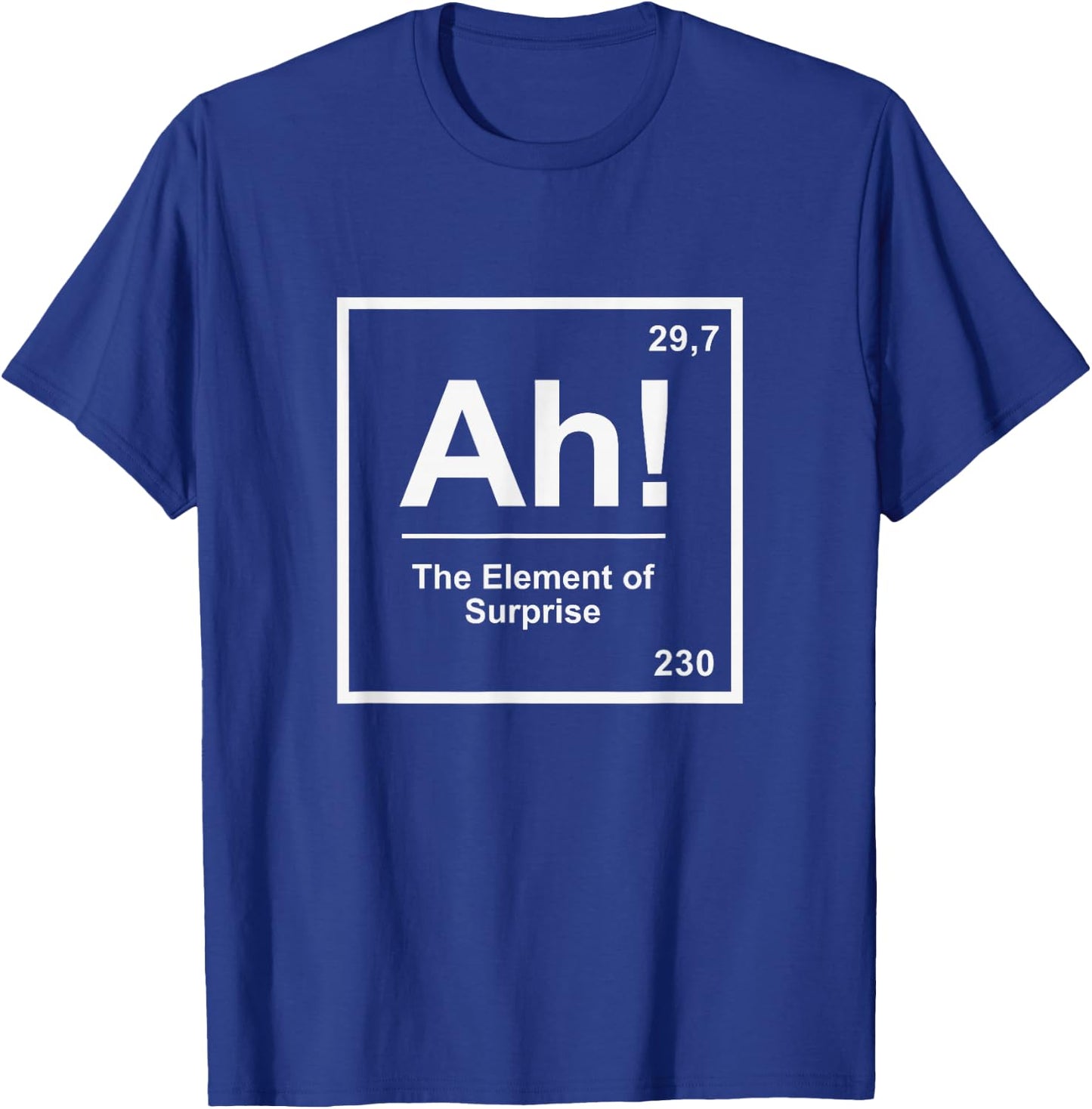 Ah the Element of Surprise Chemistry Science Scientist T-Shirt - T-Shirt | Royal