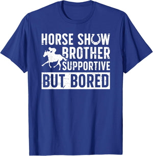 Horse Show Brother Supportive But Bored Equestrian Bro T-Shirt - T-Shirt | Royal