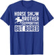 Horse Show Brother Supportive But Bored Equestrian Bro T-Shirt - T-Shirt | Royal