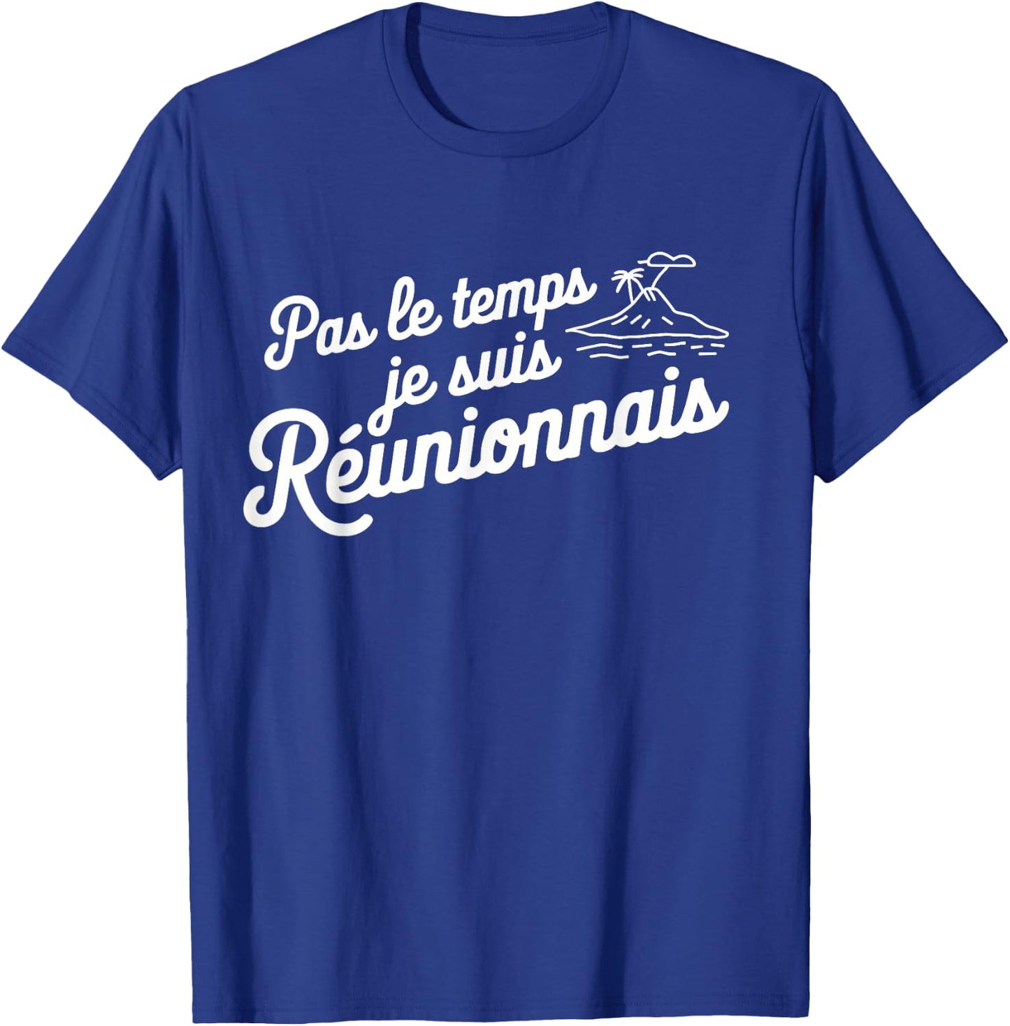 Pas Le Temps Je Suis Réunionnais Humour Reunion Island T-Shirt - T-Shirt | Royal