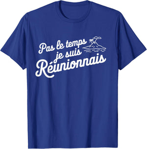 Pas Le Temps Je Suis Réunionnais Humour Reunion Island T-Shirt - T-Shirt | Royal