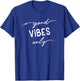 Good Vibes Only Cool Summer Vacation Women Men Top T-Shirt - T-Shirt | Royal