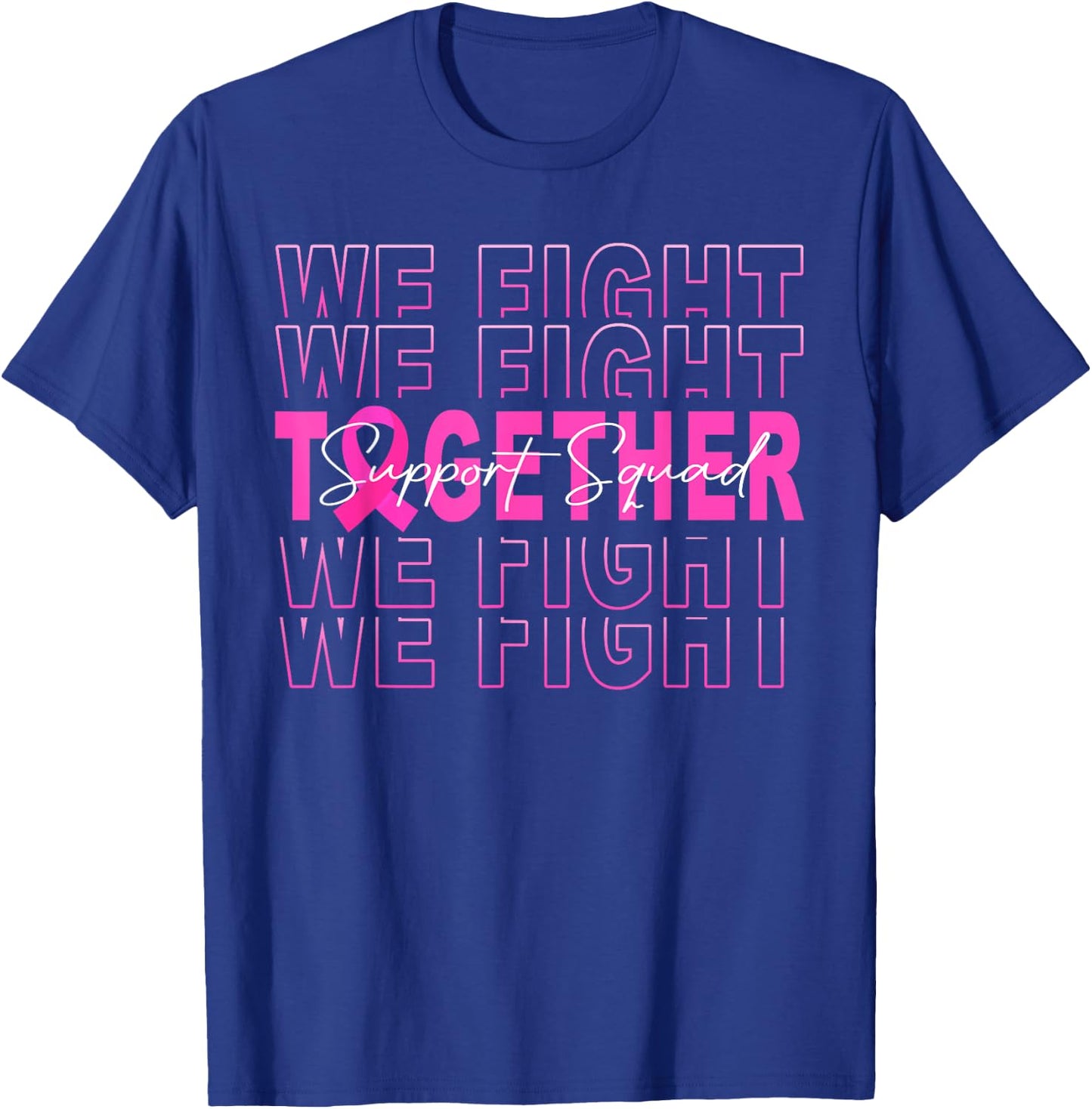 We Fight Together Breast Cancer Awareness Support Squad T-Shirt - T-Shirt | Royal
