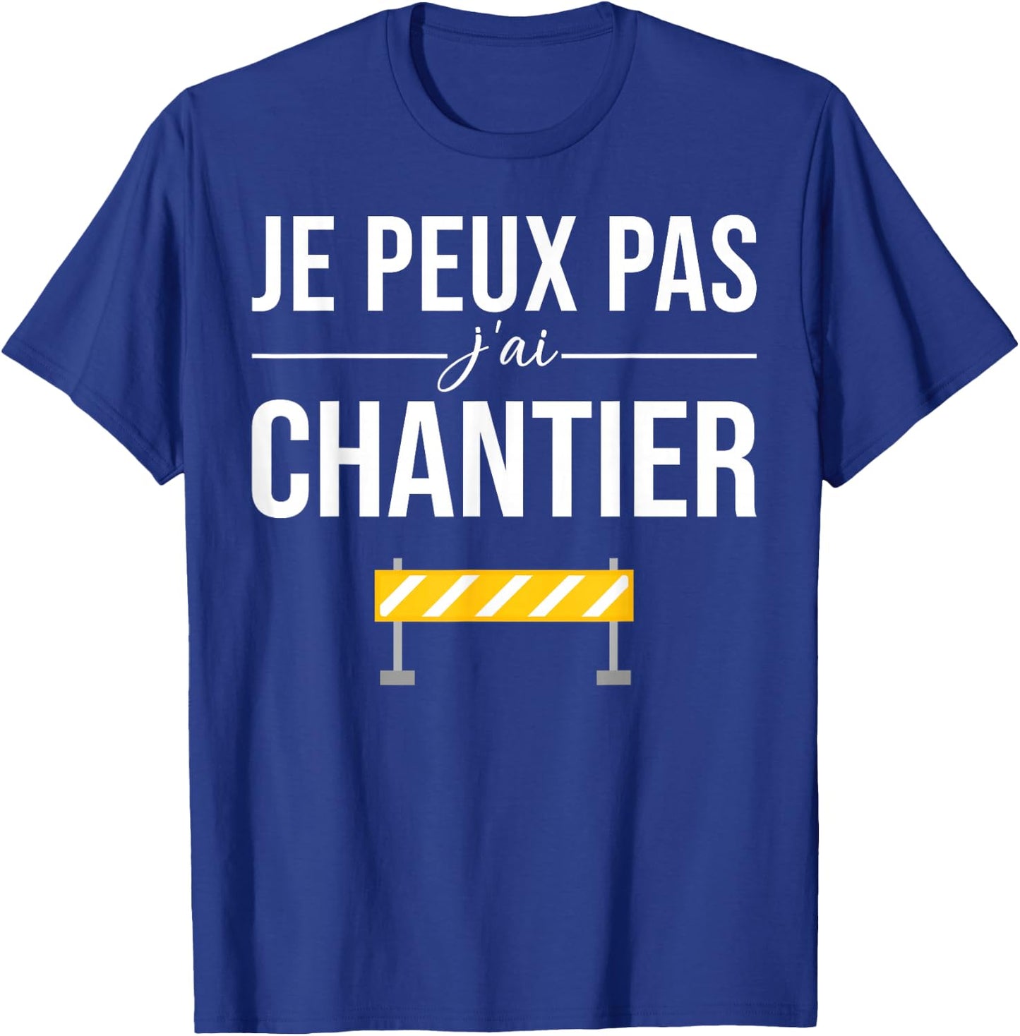 Je Peux pas j'ai Chantier Construction Public Works Humour T-Shirt - T-Shirt | Royal