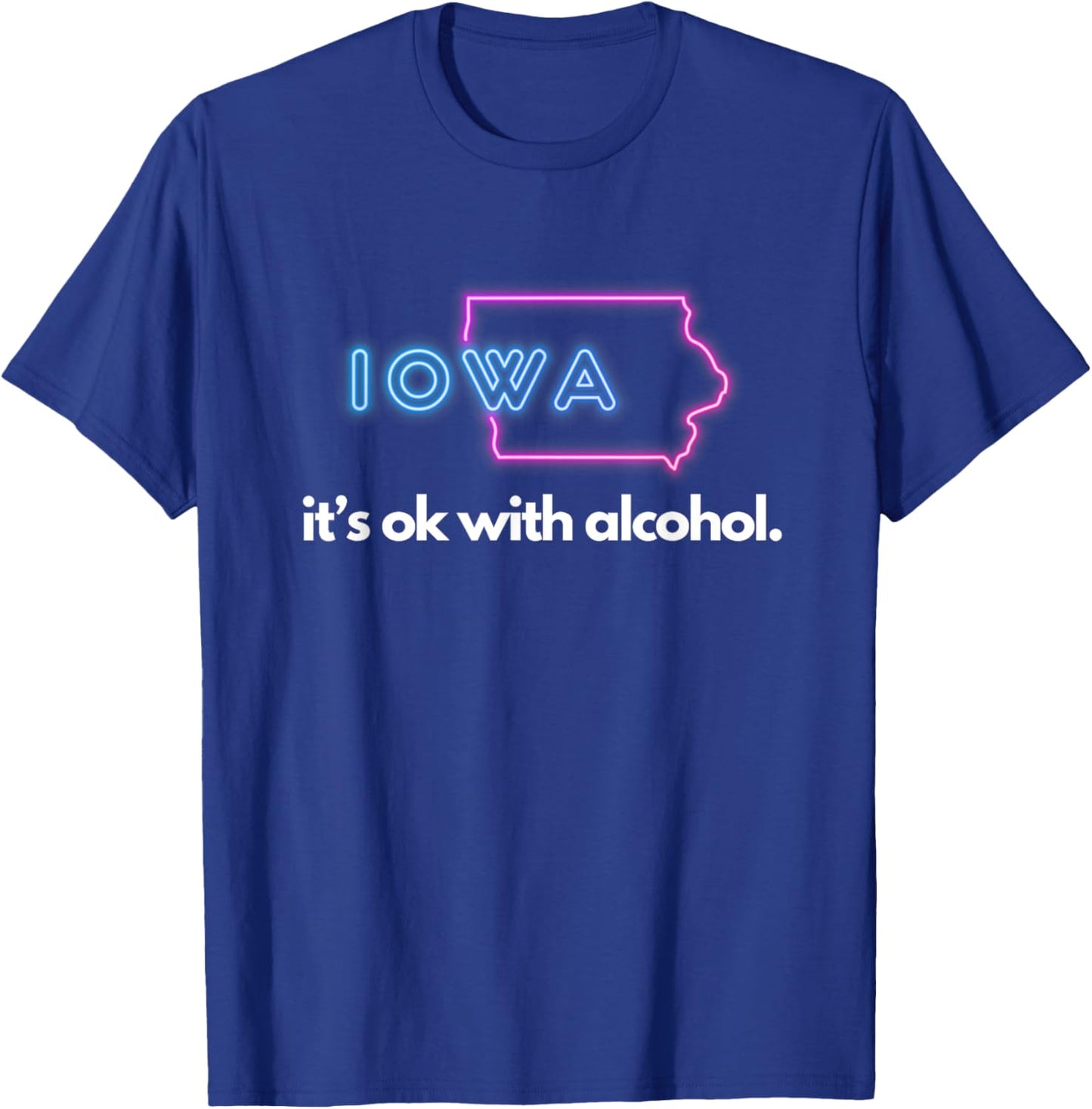 Iowa Its Ok with Alcohol Shirt T-Shirt - T-Shirt | Royal