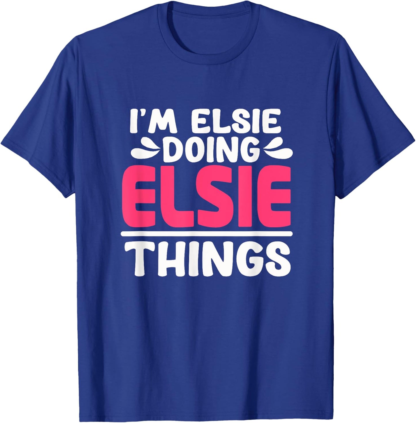 Personalized First Name I'm Elsie Doing Elsie Things T-Shirt - T-Shirt | Royal