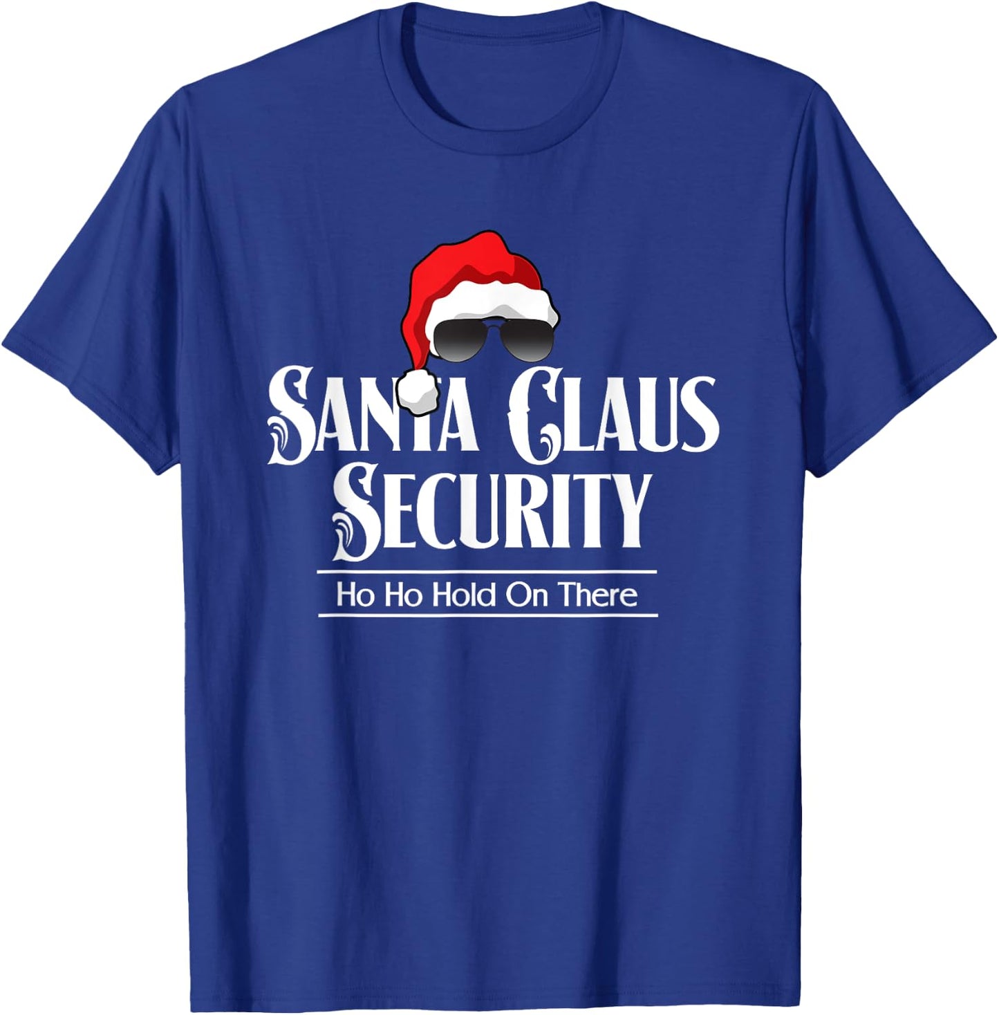 Funny Santa Claus Security Ho Ho Hold On There T-Shirt - T-Shirt | Royal