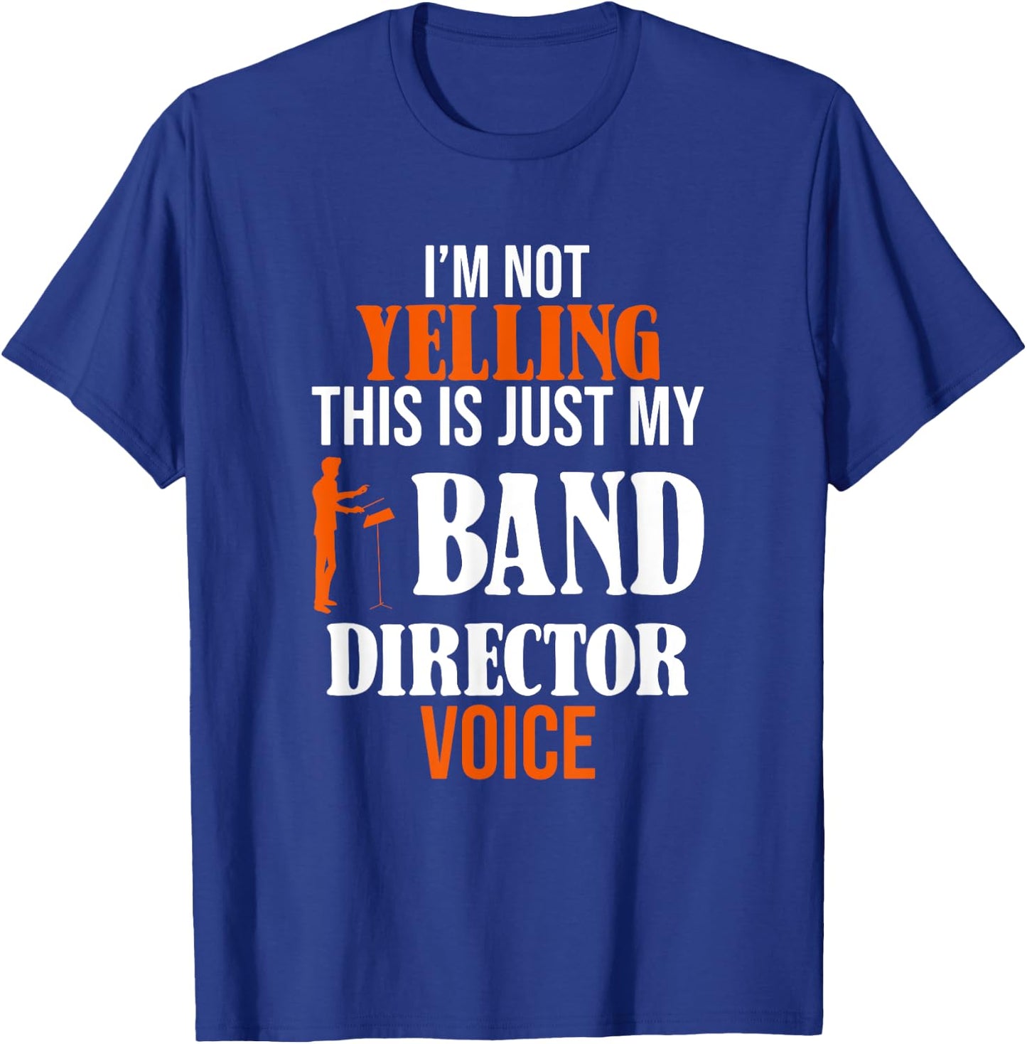 I'm Not Yelling This Is Just My Band Director Voice T-Shirt - T-Shirt | Royal