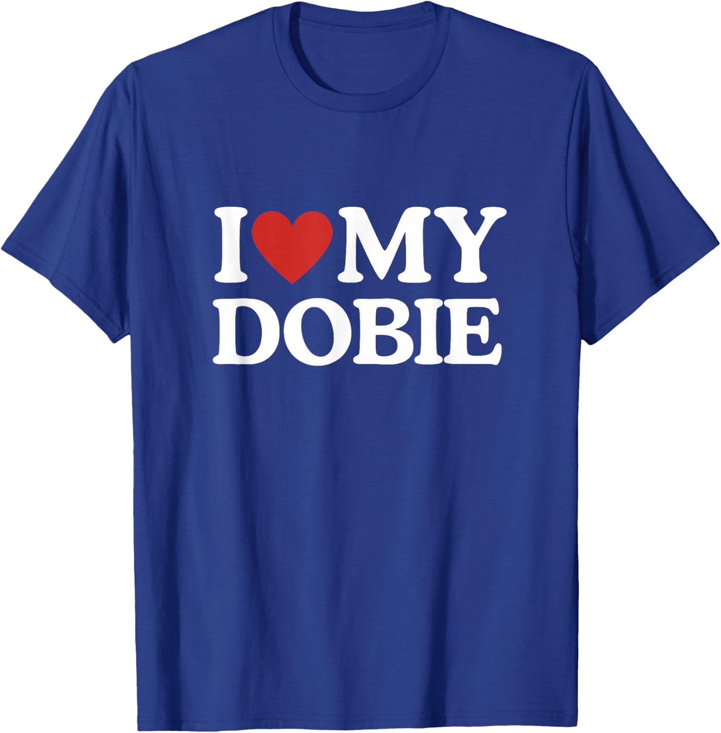 I Love My Dobie Doberman Pinscher Dog Lover Dog Mom Dog Dad T-Shirt - T-Shirt | Royal
