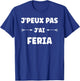 Quote humour J'peux pas J'ai Feria T-Shirt - T-Shirt | Royal