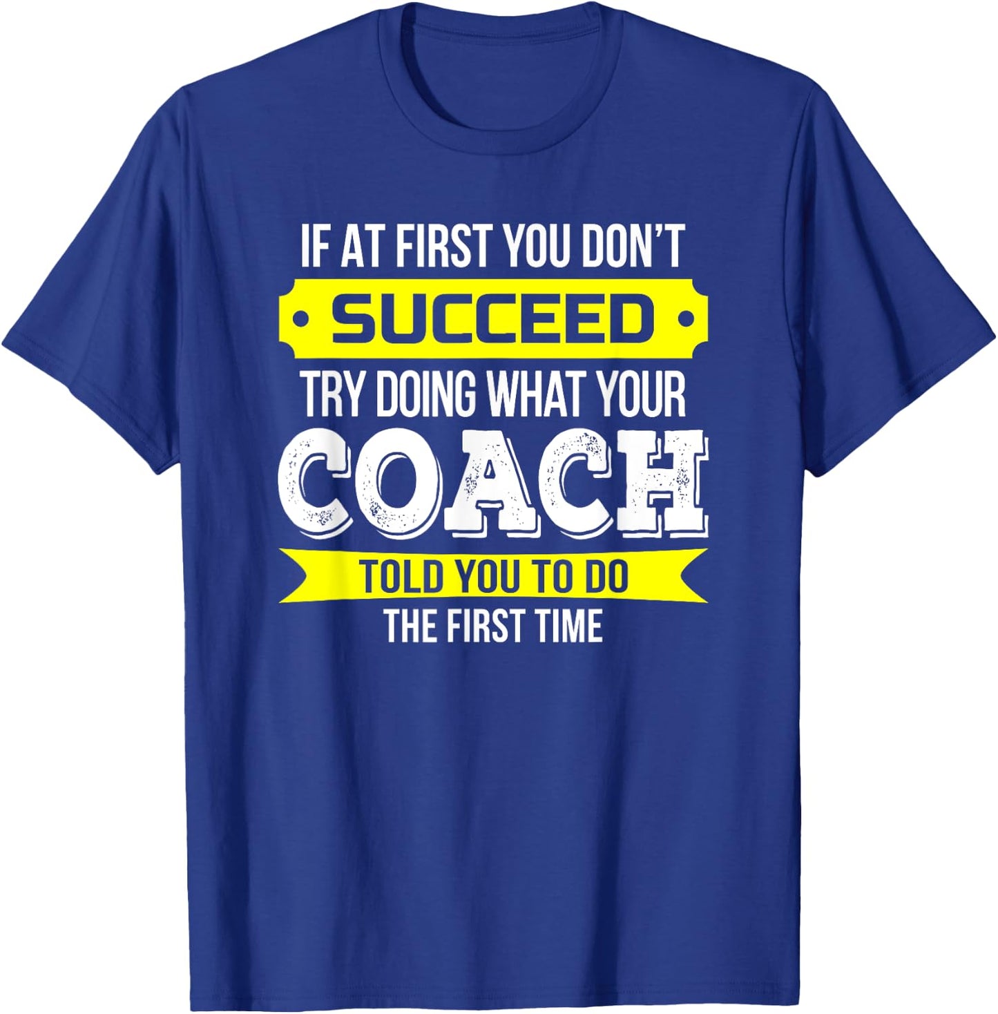 Coach If at First You Don't Succeed Funny Gift T-Shirt - T-Shirt | Royal