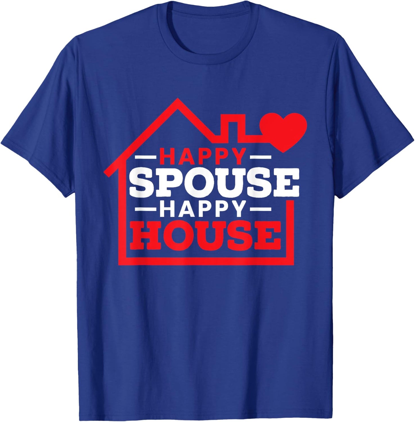 Happy Spouse Happy House Husband Wife National Spouse Day T-Shirt - T-Shirt | Royal