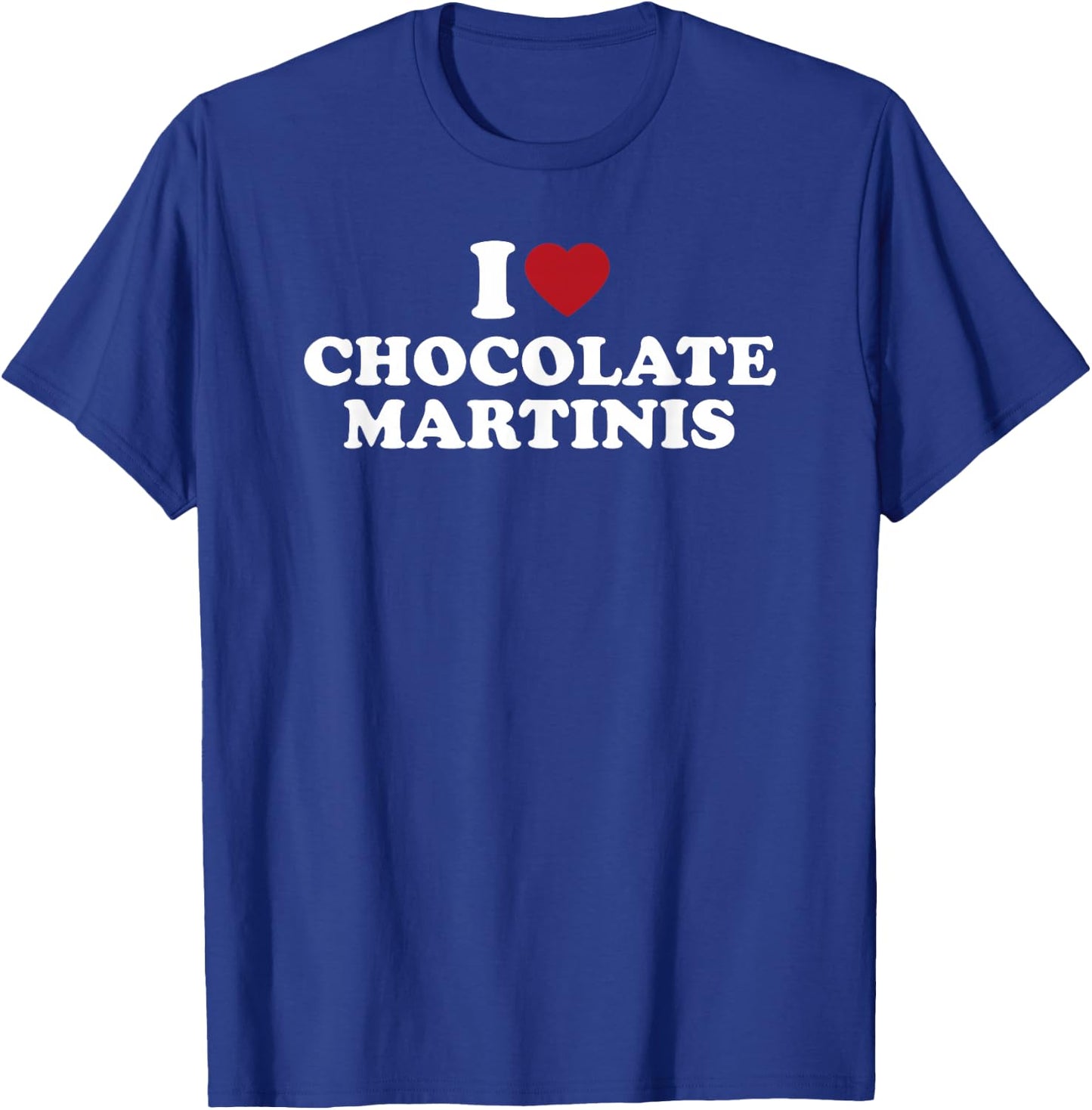I Love Chocolate Martinis Funny Cocktail Drink Design T-Shirt - T-Shirt | Royal