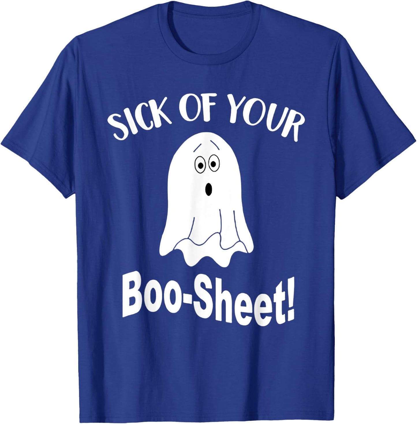 Sick Of Your Boo Sheet Funny Ghost Halloween Costume T-Shirt - T-Shirt | Royal