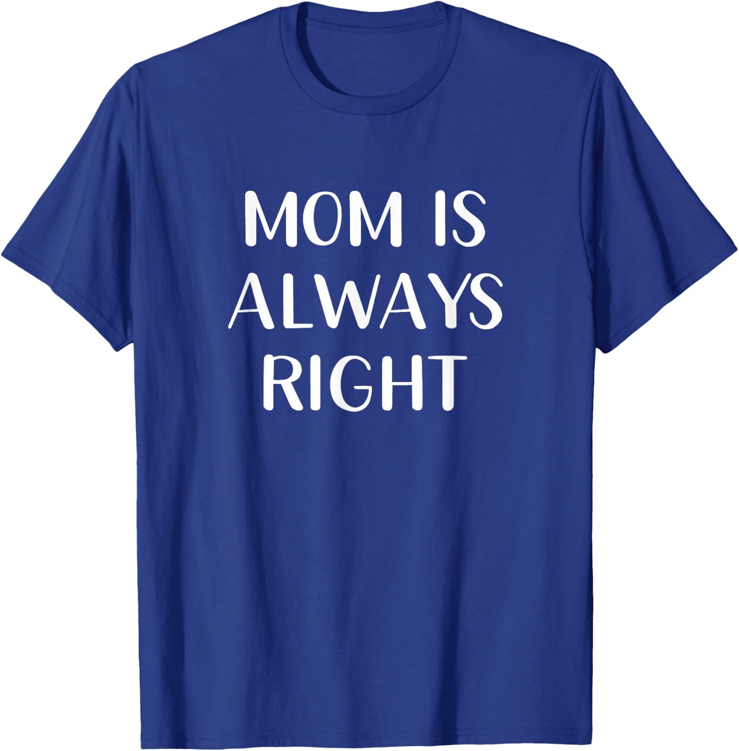 Mom Is Always Right T-Shirt - T-Shirt | Royal