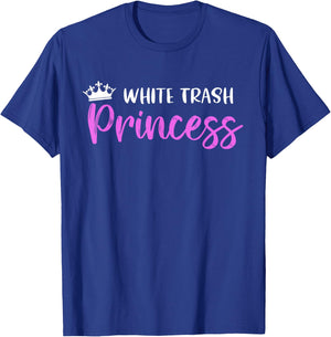 White Trash Princess Funny Southern Redneck Saying T-Shirt - T-Shirt | Royal