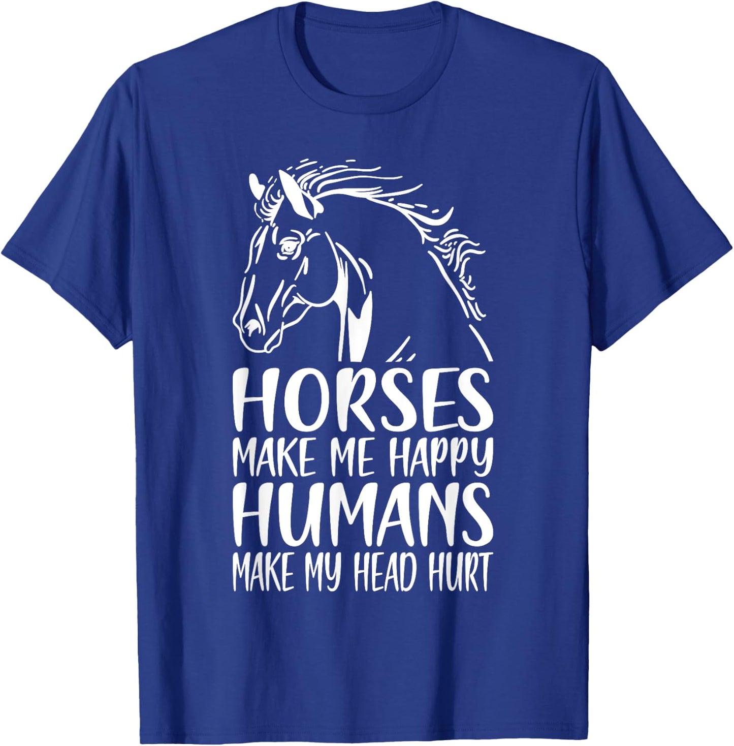 Horses Make Me Happy Humans Make My Head Hurt Horse Rider T-Shirt - T-Shirt | Royal
