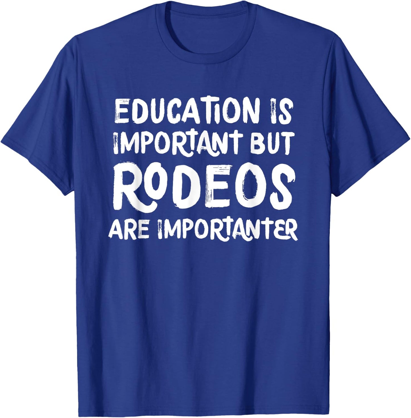 Education Is Important But Rodeos Are Importanter Funny T-Shirt - T-Shirt | Royal