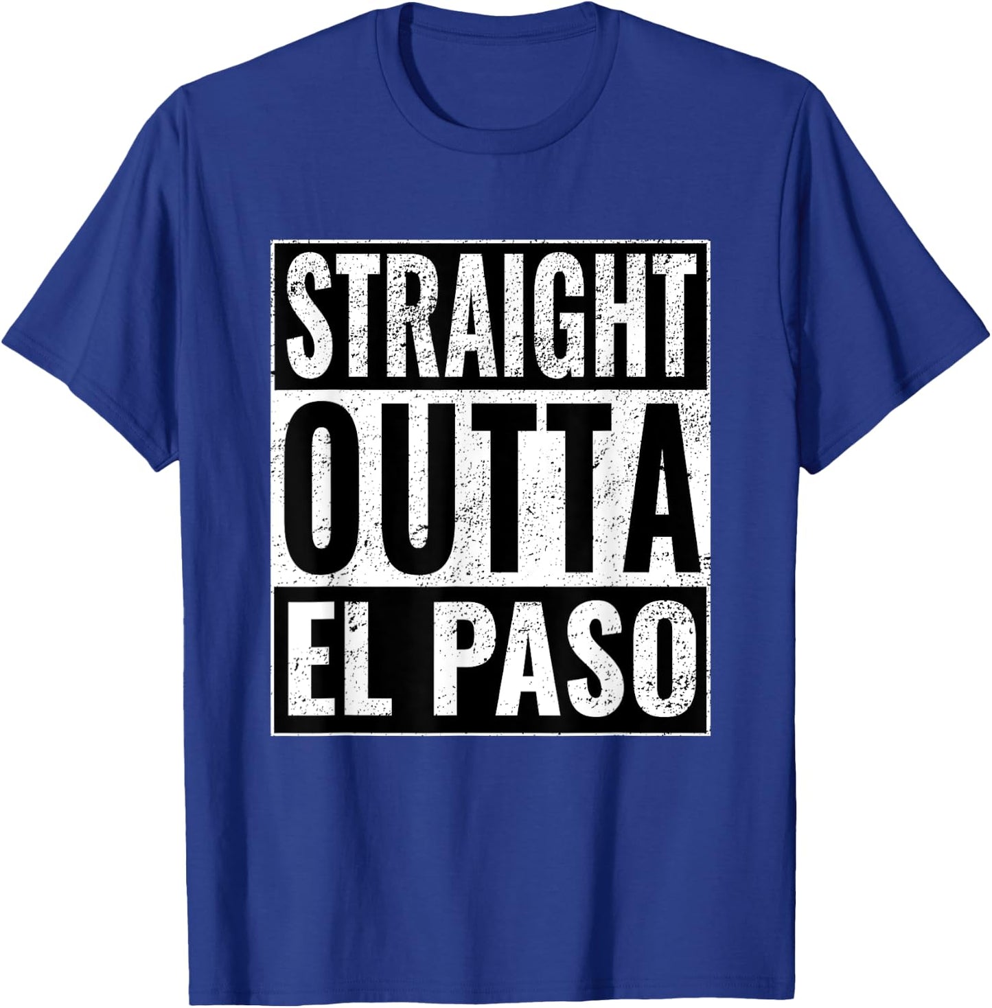 Straight Outta El Paso - Straight Out of El Paso T-Shirt - T-Shirt | Royal