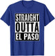 Straight Outta El Paso - Straight Out of El Paso T-Shirt - T-Shirt | Royal