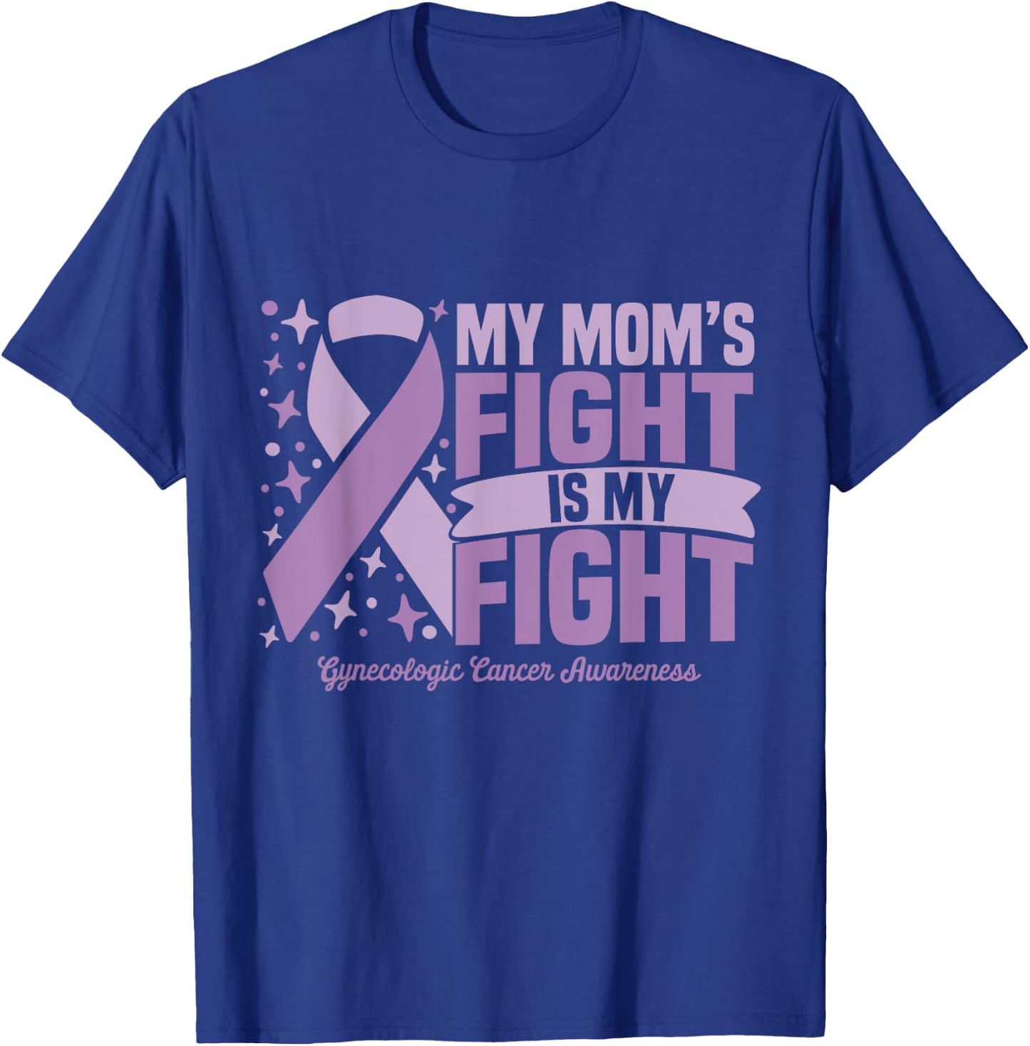 My Mom's Fight Is My Fight Gynecologic Cancer Awareness Cure T-Shirt - T-Shirt | Royal
