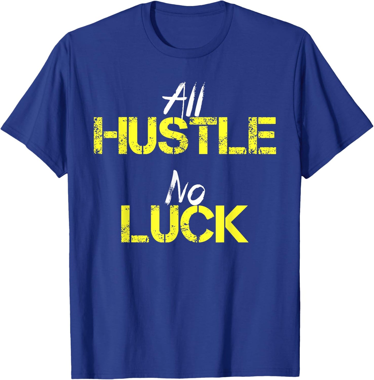 All Hustle No Luck Motivation Inspiration Shirt Men Women T-Shirt - T-Shirt | Royal