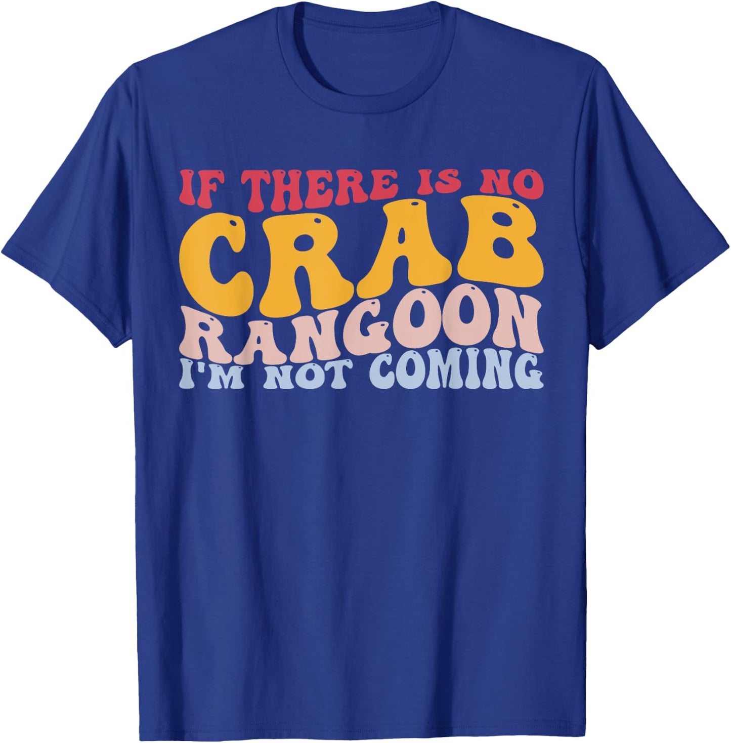 No Crab Rangoon Not Coming Chinese Food Crab Seafood Lover T-Shirt - T-Shirt | Royal